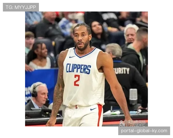 快船防守战术持续改善 伦纳德出战状态成关键