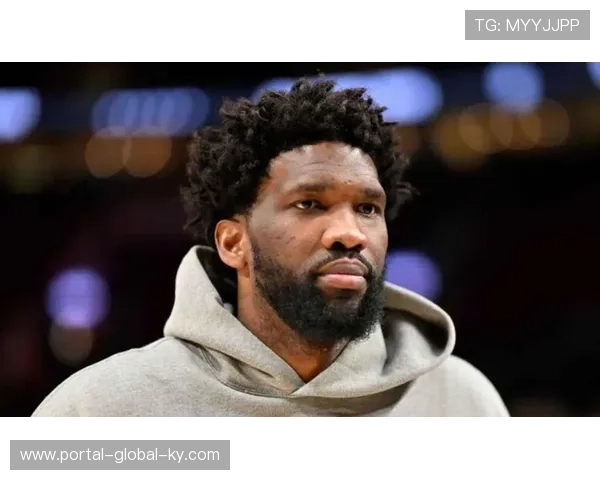 76人中锋恩比德膝盖状况存疑 赛前决定是否出战影响内线攻防